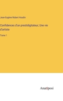 Confidences d'un prestidigitateur; Une vie d'artiste: Tome 1 3382723840 Book Cover