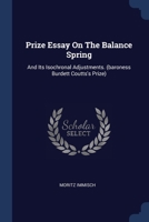 Prize Essay On The Balance Spring: And Its Isochronal Adjustments. 1022298941 Book Cover