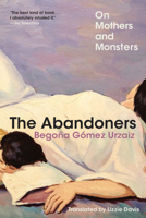 The Abandoners: On Mothers and Monsters 1324079479 Book Cover