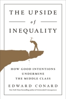 The Upside of Inequality: How Good Intentions Undermine the Middle Class 1595231234 Book Cover