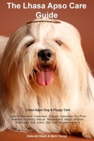 Lhasa Apso Care Guide Lhasa Apso Dog & Puppy Care Facts & Information: Lhasa Apso, Puppies, Lhasa Apso Dog Price, Breeders, Grooming, Rescue, ... Size, Colors, Diet, Cost, Pictures and More 1395861692 Book Cover
