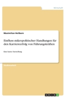 Einfluss mikropolitischer Handlungen f�r den Karriereerfolg von F�hrungskr�ften: Eine kurze Darstellung 3346278603 Book Cover