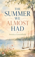 The Summer We Almost Had: A Novel of First Love, Lost Time, and Second Chances B0HHQY1W9L Book Cover