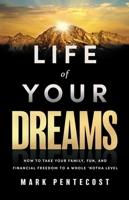 Life of Your Dreams: How to Take Your Family, Fun, and Financial Freedom to a Whole 'Notha Level 1637634234 Book Cover