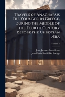 Travels of Anacharsis the Younger in Greece, During the Middle of the Fourth Century Before the Christian à ra 1023711524 Book Cover