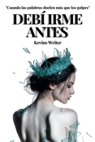 DEBÍ IRME ANTES: Cuando las palabras duelen más que los golpes B0GSX23GFQ Book Cover