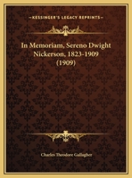 In Memoriam, Sereno Dwight Nickerson, 1823-1909 127112436X Book Cover