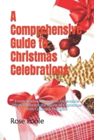 A Comprehensive Guide to Christmas Celebrations: From Festive Dinners to Delectable Ideas, Embrace the Spirit of Christmas with Culinary Delights. B0CQ1L2PCH Book Cover