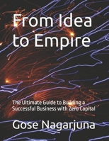 From Idea to Empire: The Ultimate Guide to Building a Successful Business with Zero Capital B0DSG99V28 Book Cover