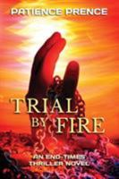 Trial by Fire: An End-Times Thriller Novel 0982633629 Book Cover