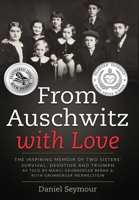 From Auschwitz with Love: The Inspiring Memoir of Two Sisters' Survival, Devotion and Triumph as told by Manci Grunberger Beran & Ruth Grunberger Mermelstein 9493231887 Book Cover