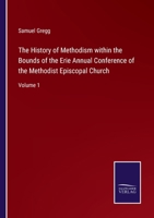 The History of Methodism within the Bounds of the Erie Annual Conference of the Methodist Episcopal Church: Volume 1 3752590181 Book Cover