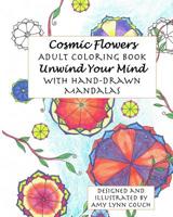 1: Cosmic Flowers Adult Coloring Book: Unwind Your Mind with Hand-Drawn Mandalas (Volume 1) 1548354937 Book Cover