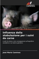 Influenza della stabulazione per i suini da carne: Livelli di stress e loro conseguenze sull'equilibrio ossidativo e sul danno genetico. 6205370824 Book Cover