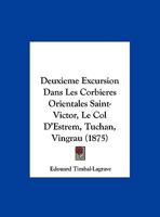 Deuxieme Excursion Dans Les Corbieres Orientales Saint-Victor, Le Col D'Estrem, Tuchan, Vingrau (1875) 1160074895 Book Cover