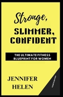 Stronger, Slimmer, Confident: The Ultimate Fitness Blueprint for Women B0DZHSF6WH Book Cover