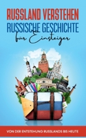 Russland verstehen - Russische Geschichte für Einsteiger: Von der Entstehung Russlands bis heute 3755754533 Book Cover