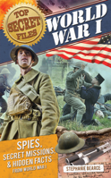 Top Secret Files: World War I: Spies, Secret Missions, and Hidden Facts from World War I 1618212419 Book Cover