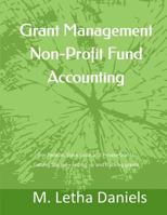 Grant Management Non-Profit Fund Accounting: For Federal, State, Local and Private Grants Getting Started - Setting Up and Tracking Grants 1523695765 Book Cover