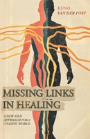 Missing Links In Healing: A new-old approach for a chaotic world 1763786269 Book Cover