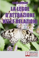 La Legge d'Attrazione nelle Relazioni: Come Attrarre il Partner Ideale e Amici Sinceri grazie alla Legge d’Attrazione 8861745784 Book Cover