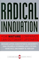 Radical Innovation: How Mature Companies Can Outsmart Upstarts 0875849032 Book Cover