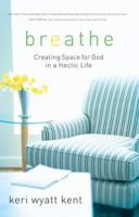 Breathe: Creating Space for God in a Hectic Life 0800787668 Book Cover