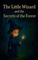 The Little Wizard and the Secrets of the Forest B0FWBFKGDR Book Cover
