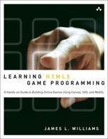 Learning Html5 Game Programming: A Hands-On Guide to Building Online Games Using Canvas, Svg, and Webgl 0321767365 Book Cover