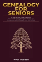 Genealogy for Seniors: A Step-by-Step Guide to Finding Your Family History Using Your Computer, Ancestry.com, DNA Kits, and Free Online Tools (Genealogy Guides) B0H39CGLJ7 Book Cover