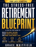 The Stress-Free Retirement Blueprint for Late Starters: A Step-by-Step Guide to Make Your Money Last, Build Reliable Income, and Avoid Costly Mistakes B0H3Z5CY2J Book Cover