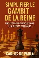 Simplifier le Gambit de la Reine: Une approche pratique pour les joueurs débutants (French Edition) B0GFSB688L Book Cover