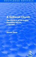 A gathered church: The literature of the English dissenting interest, 1700-1930 (The Clark lectures) 0415519969 Book Cover