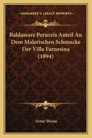 Baldassare Peruzzis Anteil An Dem Malerischen Schmucke Der Villa Farnesina (1894) 116744812X Book Cover