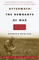 Aftermath: The Remnants of War: From Landmines to Chemical Warfare--The Devastating Effects of Modern Combat 067975153X Book Cover
