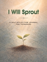 I Will Sprout: A Self Reflection Journal for Teenagers B0GLWVQT3V Book Cover