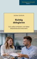 Richtig delegieren: Sich selbst entlasten und dabei Mitarbeitende entwickeln 369511990X Book Cover