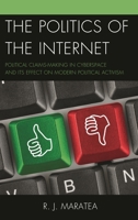The Politics of the Internet: Political Claims-making in Cyberspace and Its Effect on Modern Political Activism 1498525210 Book Cover