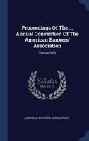 Proceedings of the ... Annual Convention of the American Bankers' Association; Volume 1903 1340405210 Book Cover