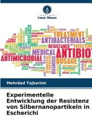 Experimentelle Entwicklung der Resistenz von Silbernanopartikeln in Escherichi (German Edition) 6209628052 Book Cover