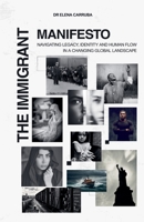The Immigrant Manifesto: Navigating Legacy, Identity and Human Flow in a Changing Global Landscape B0HC6NK8TX Book Cover