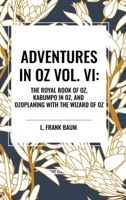 Adventures in Oz: The Royal Book of Oz, Kabumpo in Oz. and Ozoplaning with the Wizard of Oz B0CV9RF4W3 Book Cover