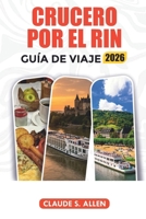 CRUCERO POR EL RIN GUÍA DE VIAJE 2026: Explora Alemania, Francia y Suiza con itinerarios y consejos para vacaciones (Spanish Edition) B0HH1Z9GGR Book Cover