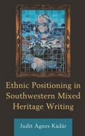 Ethnic Positioning in Southwestern Mixed Heritage Writing 1793607907 Book Cover