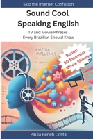 Sound Cool Speaking English: TV and Movie Phrases Every Brazilian Should Know 1736546732 Book Cover