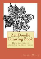 ZenDoodle Drawing Book: How to create amazing doodle forms 1530605059 Book Cover