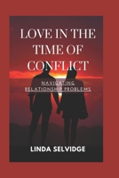 Love in the Time of conflict: Navigating Relationship Problems B0BST81WQY Book Cover