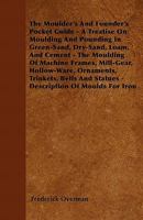 The Moulder's And Founder's Pocket Guide: A Treatise On Moulding And Founding 3337139361 Book Cover