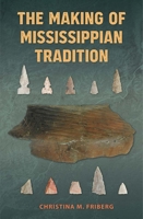 The Making of Mississippian Tradition 1683401611 Book Cover