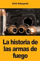 La historia de las armas de fuego (Spanish Edition) 3690825059 Book Cover